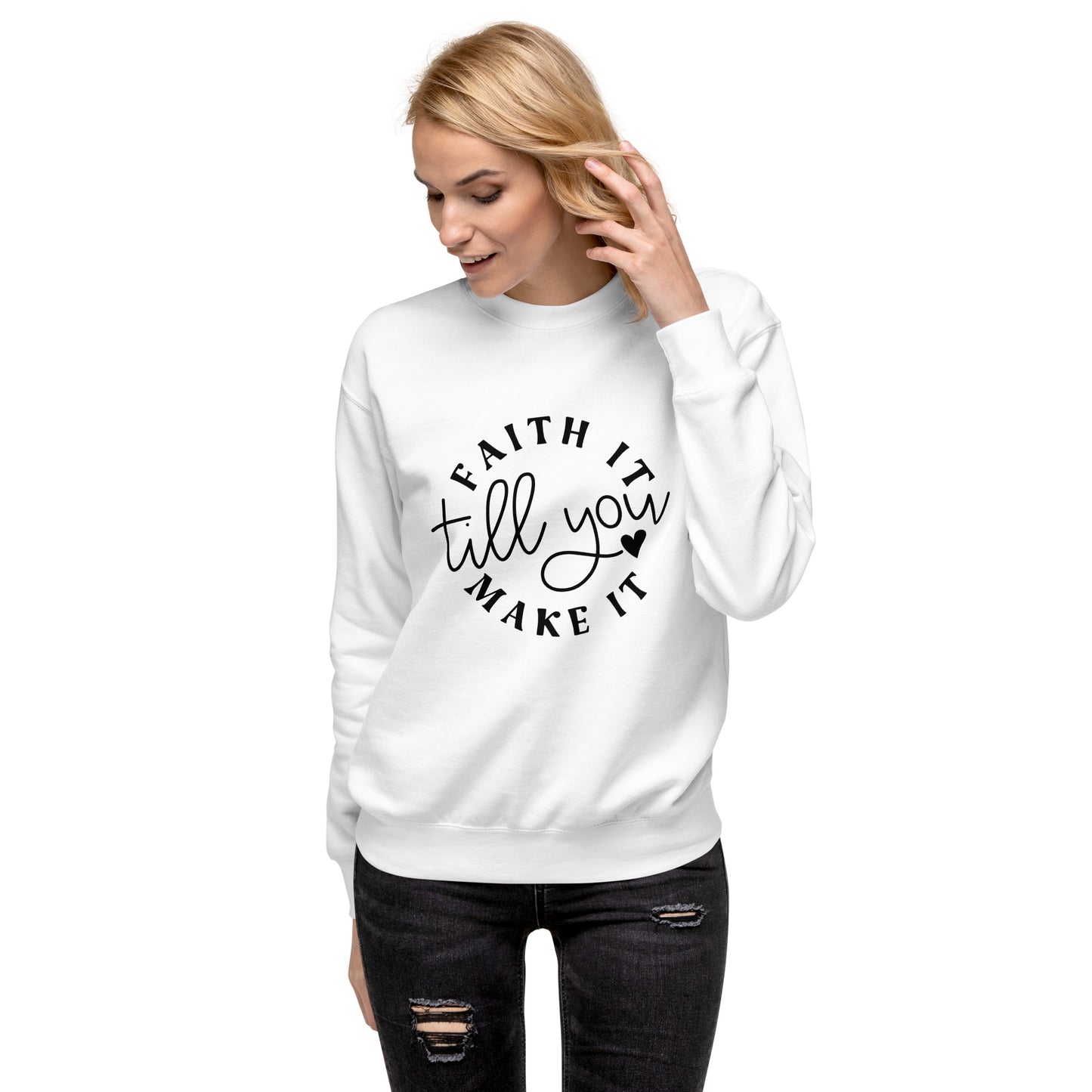 Faith It Premium Sweatshirt
